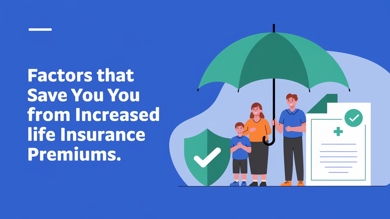 Factors That Can Save You from Increased Life Insurance Premiums