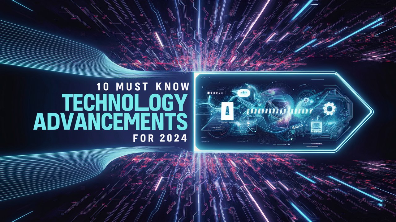 10 Must-Know Technology Advancements for 2024