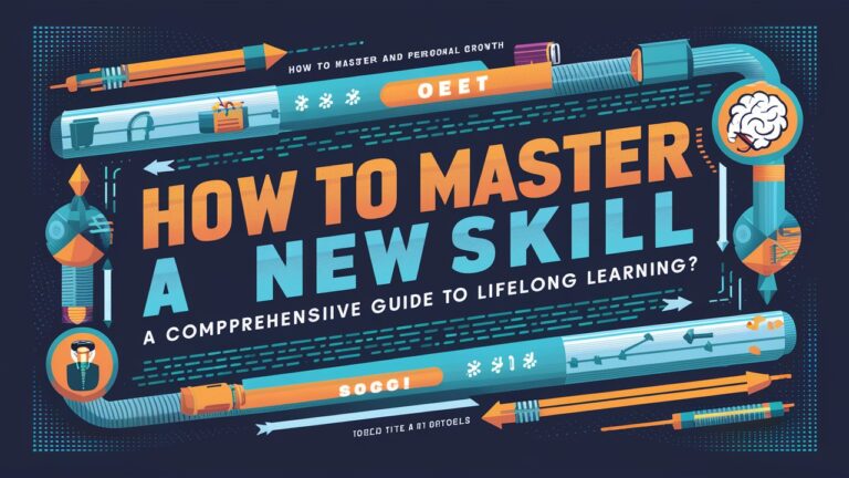 How to Master a New Skill: A Comprehensive Guide to Lifelong Learning